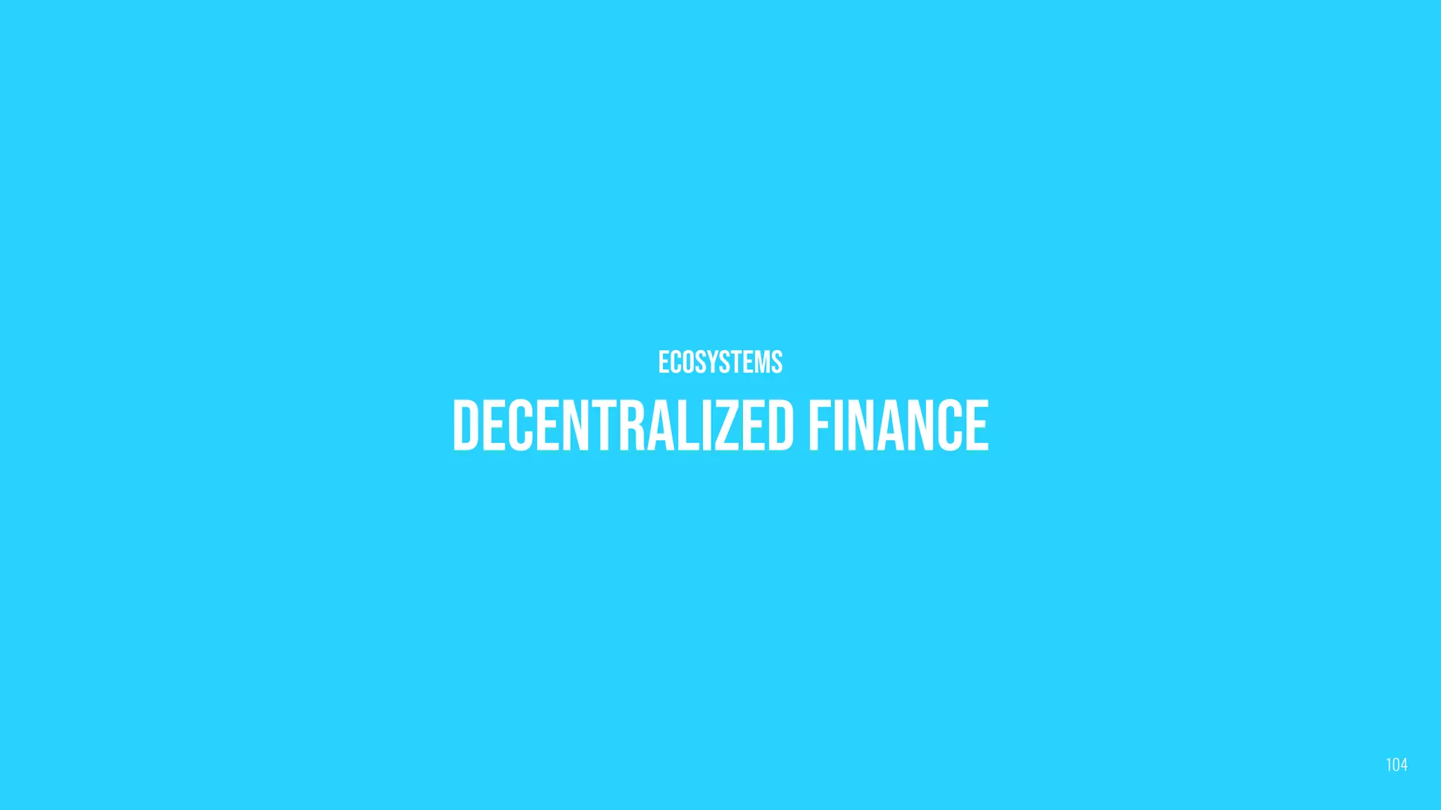 Ecosystems
Decentralized Finance
104
 