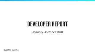 Developer Report
January - October 2020
 
