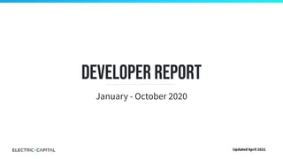 Developer Report
January - October 2020
Updated April 2021
 