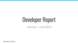 Developer Report
January - June 2019
 