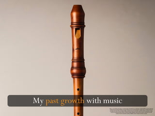 https://www.flickr.com/photos/vicenteparrilla/24270655561/in/photolist-CYHsjD-dDPFii-aC4zm4-6JJ8wM-
N28XU-44cf1A-bk3h6z-dDPF6z-pma4q4-7rWkAb-qtLYn-7G1Rsf-DG3Bxi-9zDfjH-5ukLx2-6FiJdH-9DndVW-
DG3Dgt-DvCQZy-9DneXj-9Djkup-VBR6u-6KhASm-5SKCY6-9DndM9-epTXWh-7G1Rsm-4pcDFD-zmff5p-
A1y2vh-A1wKUS-zm7mtJ-aSUuEP-7PNfuM-Aj84JR-AfQRRN-zmfh1t-fAYytV-Ai94Ev-Ai93WM-A1CxfR-
dYjUnG-9DneNb-pXkQWr-pGktL8-4RfBfR-2Vskf-rrsWQR-5cNWZw-6vAH2j
My past growth with music
 