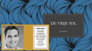 DE VRIJE WIL
Jan Jellema
 