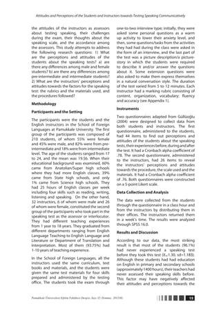 Attitudes and Perceptions of the Students and Instructors towards Testing Speaking Communicatively


the attitudes of the instructors as assessors                       one-to-two interview type; initially, they were
about testing speaking, their challenges                            asked some personal questions as a warm
during the exam, their thoughts about the                           up activity to lower their anxiety level, and
speaking scale, and the accordance among                            then, some questions/tasks from the activities
the assessors. This study attempts to address                       they had had during the class were asked in
the following research questions: 1) What                           the form of an interview, and the last part of
are the perceptions and attitudes of the                            the test was a picture description/a picture-
students about the speaking tests? a) are                           story in which the students were required
there any differences among male and female                         to describe it and/or answer the questions
students? b) are there any differences among                        about it. Some extension questions were
pre-intermediate and intermediate students?                         also asked to make them express themselves
2) What are the instructors’ perceptions and                        in a natural conversation style. The duration
attitudes towards the factors for the speaking                      of the test varied from 5 to 12 minutes. Each
test: the rubrics and the materials used, and                       instructor had a marking rubric consisting of
the procedures followed?                                            content, organization, vocabulary; fluency
                                                                    and accuracy (see Appendix 1).
Methodology
                                                                    Instruments
Participants and the Setting
                                                                    Two questionnaires adapted from Güllüoğlu
The participants were the students and the                          (2004) were designed to collect data from
English instructors in the School of Foreign                        both students and instructors. The first
Languages at Pamukkale University. The first                        questionnaire, administered to the students,
group of the participants was composed of                           had 44 items to find out perceptions and
210 students, of whom 55% were female                               attitudes of the students about the speaking
and 45% were male, and 82% were from pre-                           tests, their experiences before, during and after
intermediate and 18% were from intermediate                         the test. It had a Cronbach alpha coefficient of
level. The age of the students ranged from 17                       .78. The second questionnaire, administered
to 24, and the mean was 19.56. When their                           to the instructors, had 26 items to reveal
educational background was examined, 60%                            the instructors’ perceptions and attitudes
came from Anatolian/Super high schools                              towards the procedure, the scale used and the
where they had more English classes, 39%                            materials. It had a Cronbach alpha coefficient
came from State high schools, and only                              of .76. Both questionnaires were constructed
1% came from Science high schools. They                             on a 5-point Likert scale.
had 25 hours of English classes per week
including four skills such as reading, writing,                     Data Collection and Analysis
listening and speaking. On the other hand,
32 instructors, 6 of whom were male and 26                          The data were collected from the students
of whom were female, constituted the second                         through the questionnaire in a class hour and
group of the participants who took part in the                      from the instructors by distributing them in
speaking test as the assessor or interlocutor.                      their offices. The instructors returned them
They had different teaching experiences                             in a week’s time. The results were analyzed
from 1 year to 18 years. They graduated from                        through SPSS 16.0.
different departments ranging from English                          Results and Discussion
Language Teaching to English Language and
Literature or Department of Translation and                         According to our data, the most striking
Interpretation. Most of them (93.75%) had                           result is that most of the students (96.1%)
1-10 years of teaching experience.                                  had never experienced a speaking test
                                                                    before they took this test (χ  1.30, sd=1.183).
                                                                                                 =
In the School of Foreign Languages, all the                         Although these students had had education
instructors used the same curriculum, text                          on English in primary and secondary schools
books and materials, and the students were                          (approximately 1400 hours), their teachers had
given the same test materials for four skills                       never assessed their speaking skills before.
prepared and administered by the testing                            This factor may have negatively affected
office. The students took the exam through                          their attitudes and perceptions towards the


Pamukkale Üniversitesi Eğitim Fakültesi Dergisi, Sayı 32 (Temmuz 2012/II)                                        15
 