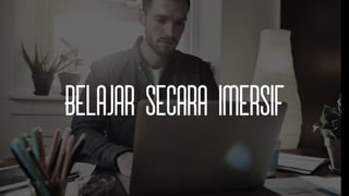 Belajar secara imersif
 