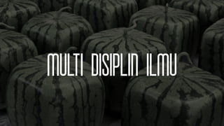 Multi disiplin ilmu
 