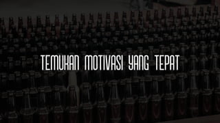 Temukan Motivasi yang tepat
 