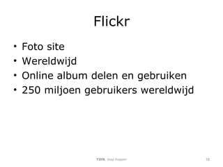 Flickr Foto site Wereldwijd Online album delen en gebruiken 250 miljoen gebruikers wereldwijd TIEN , Joop Koppen 