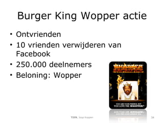 Burger King Wopper actie Ontvrienden 10 vrienden verwijderen van Facebook 250.000 deelnemers Beloning: Wopper TIEN , Joop Koppen 