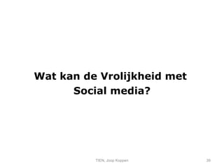 Wat kan de Vrolijkheid met  Social media? TIEN, Joop Koppen 