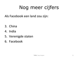 Nog meer cijfers Als Facebook een land zou zijn: China India Verenigde staten Facebook TIEN , Joop Koppen 