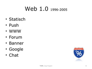 Web 1.0  1996-2005 Statisch Push WWW Forum Banner Google Chat TIEN , Joop Koppen 