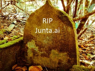 RIP
Junta.ai
 