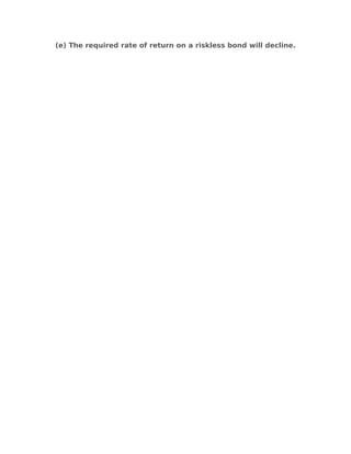 (e) The required rate of return on a riskless bond will decline.
 