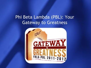 Phi Beta Lambda (PBL): Your
   Gateway to Greatness
 