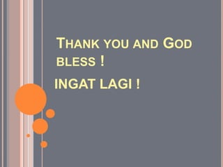 THANK YOU AND GOD
BLESS !
INGAT LAGI !
 