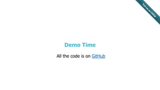 Demo Time
All the code is on GitHub
 
