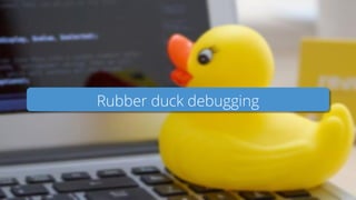 Rubber duck debugging
 