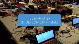 !SpamAndHex
3x DEFCON CTF Finalists
 