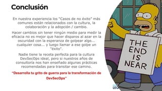 3
3
Conclusión
“Desarrolla tu grito de guerra para la transformación de
DevSecOps”
 