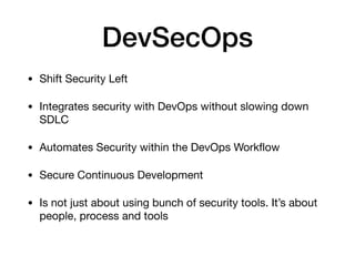 DevSecOps
• Shift Security Left

• Integrates security with DevOps without slowing down
SDLC

• Automates Security within ...