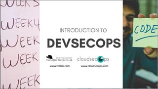INTRODUCTION TO DEVSECOPS
“You build it, You secure it!”
 