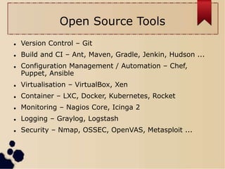 Open Source Tools
 Version Control – Git
 Build and CI – Ant, Maven, Gradle, Jenkin, Hudson ...
 Configuration Manageme...