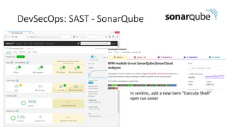 DevSecOps: SAST - SonarQube
In Jenkins, add a new item “Execute Shell”
npm run sonar
 