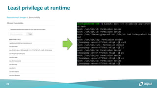 23
Least privilege at runtime
 