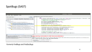 42
Formerly FindBugs and FindSecBugs
SpotBugs (SAST)
 