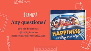 Thanks!
Any questions?
You can ﬁnd me at:
@matt_tesauro
matt.tesauro@10Security.com
60
 