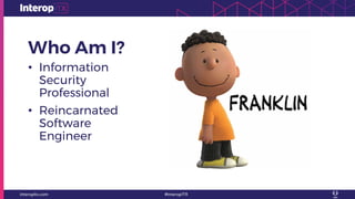 Who Am I?
• Information
Security
Professional
• Reincarnated
Software
Engineer
 