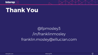 Thank You
@fpmosley3
/in/franklinmosley
franklin.mosley@ellucian.com
 