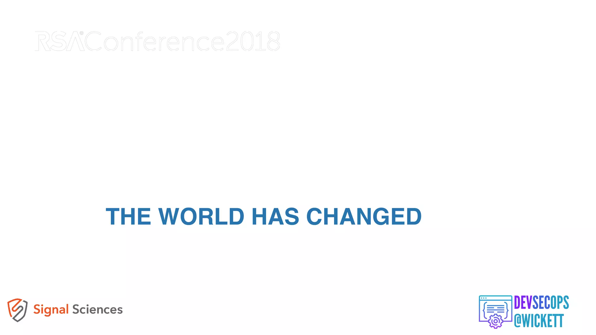 THE WORLD HAS CHANGED
 