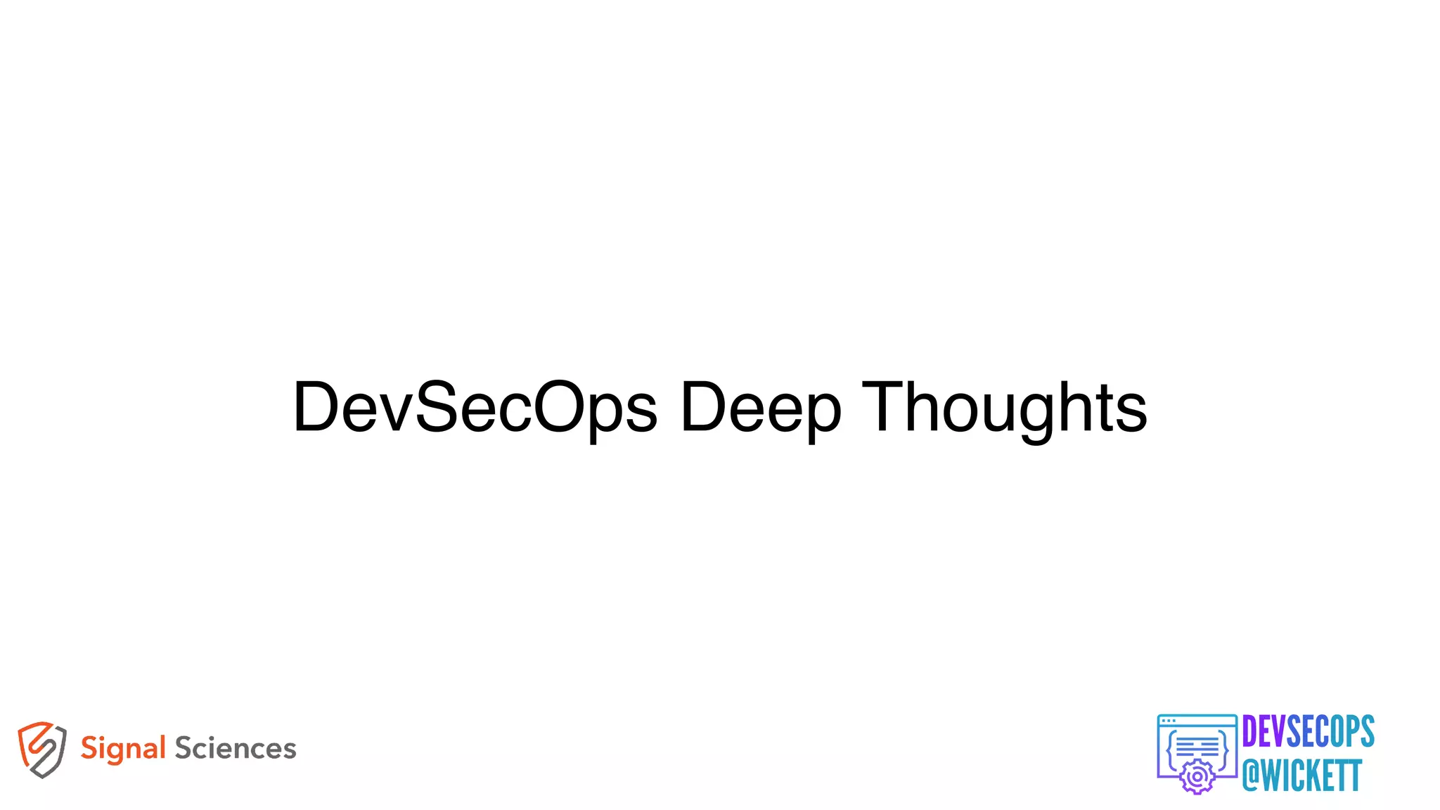 DevSecOps Deep Thoughts
 