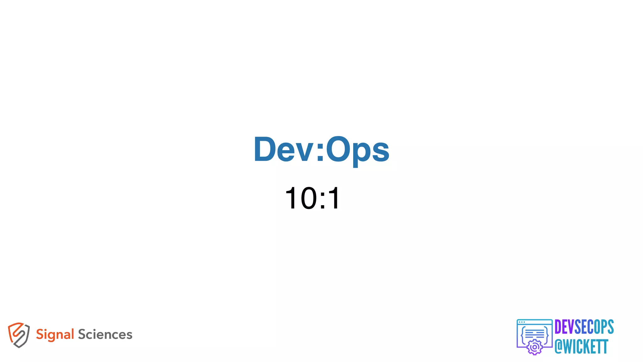 10:1
Dev:Ops
 