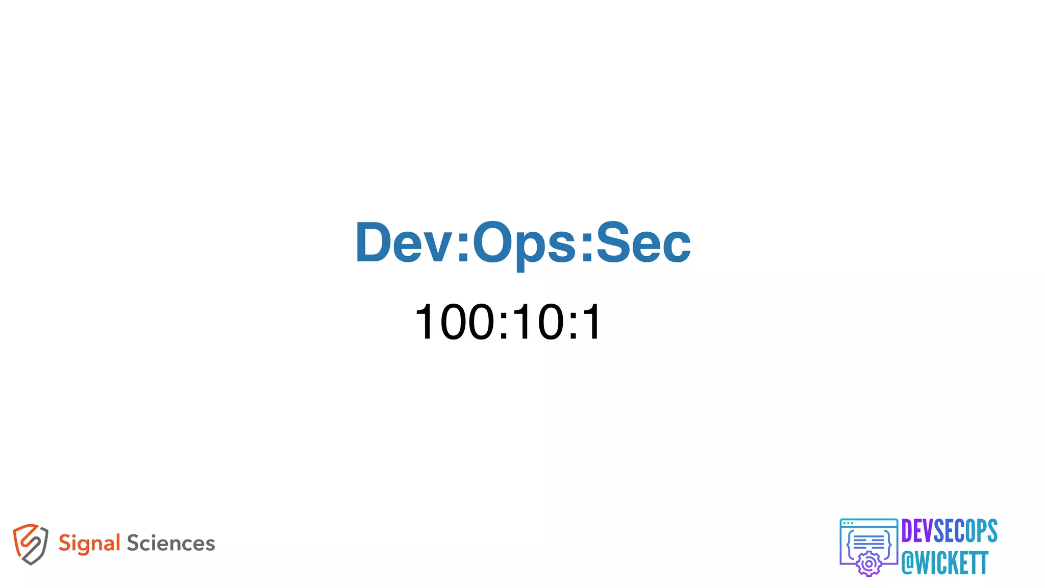 100:10:1
Dev:Ops:Sec
 