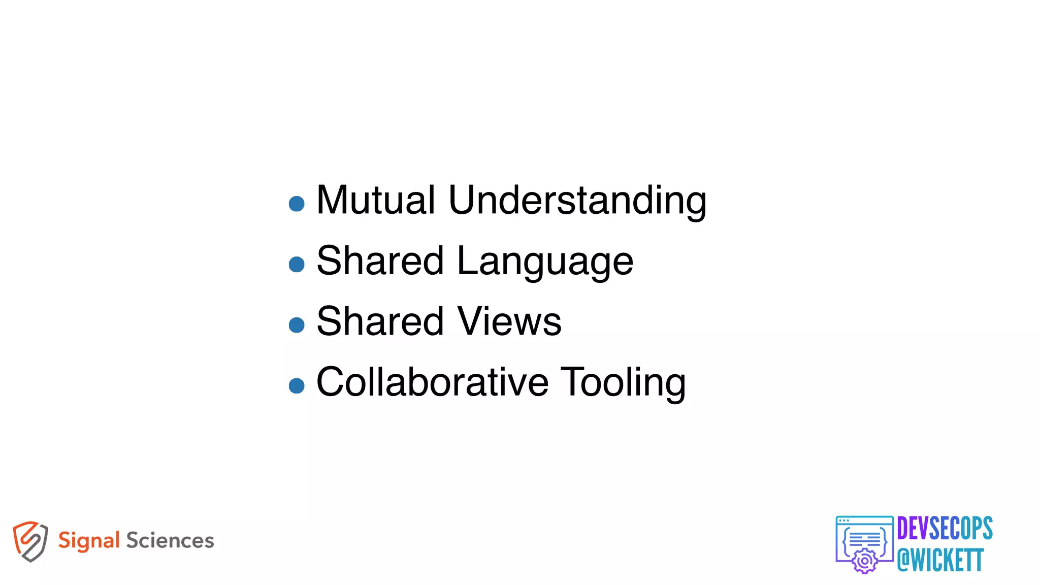 4 Keys to Culture
Mutual Understanding
Shared Language
Shared Views
Collaborative Tooling
 