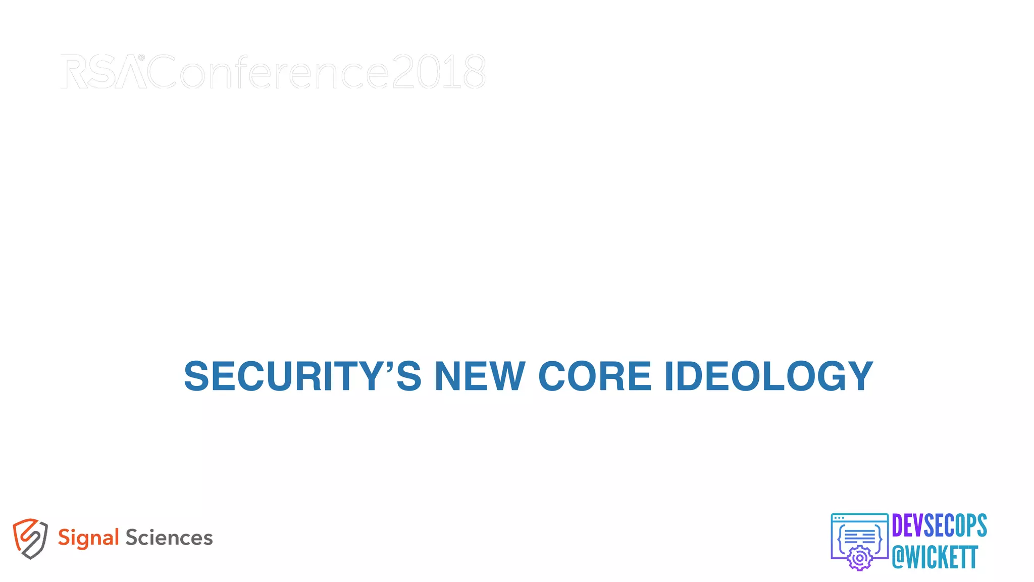 SECURITY’S NEW CORE IDEOLOGY
 