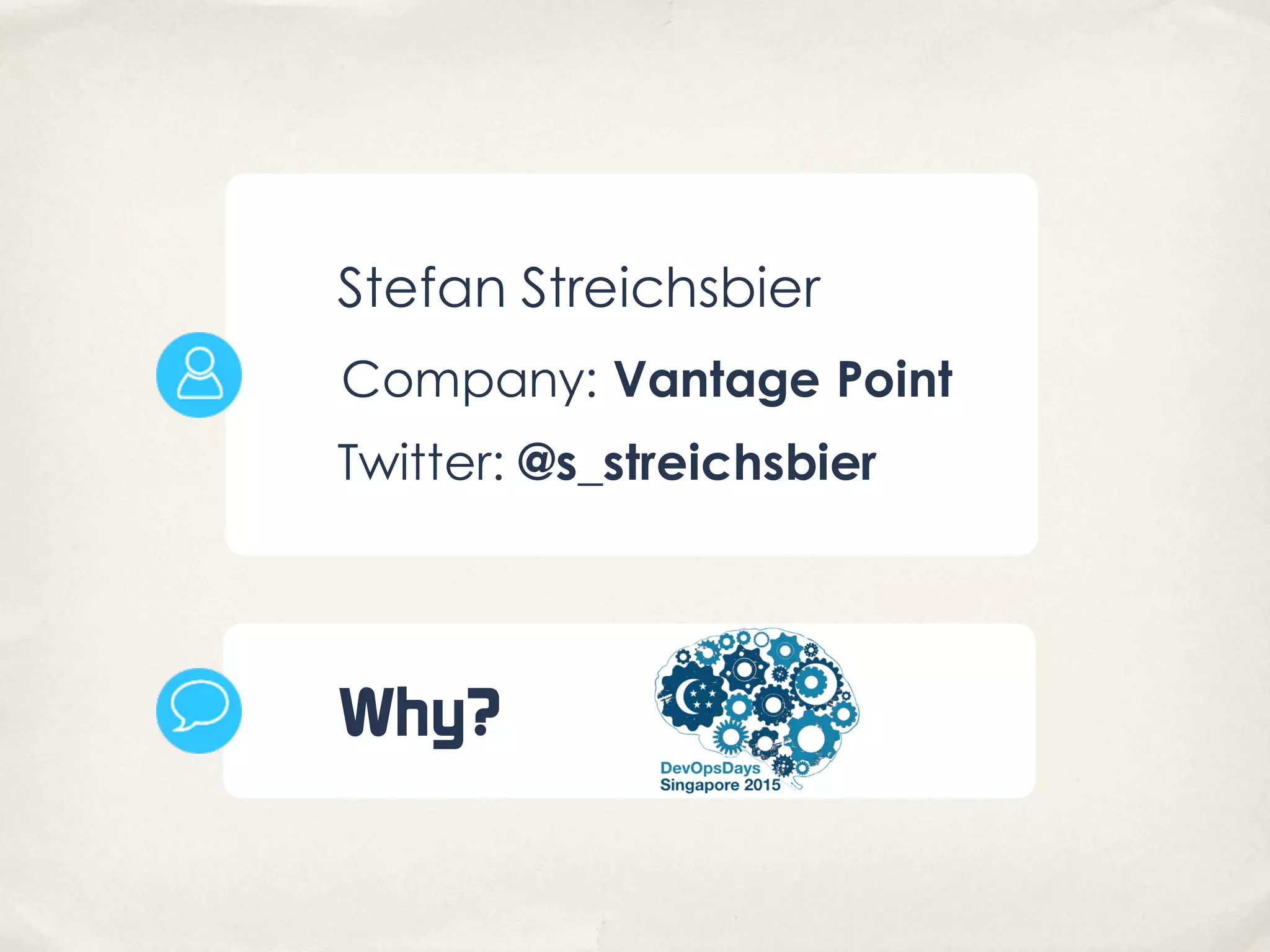 Stefan Streichsbier
Company: Vantage Point
Twitter: @s_streichsbier
Why?
 