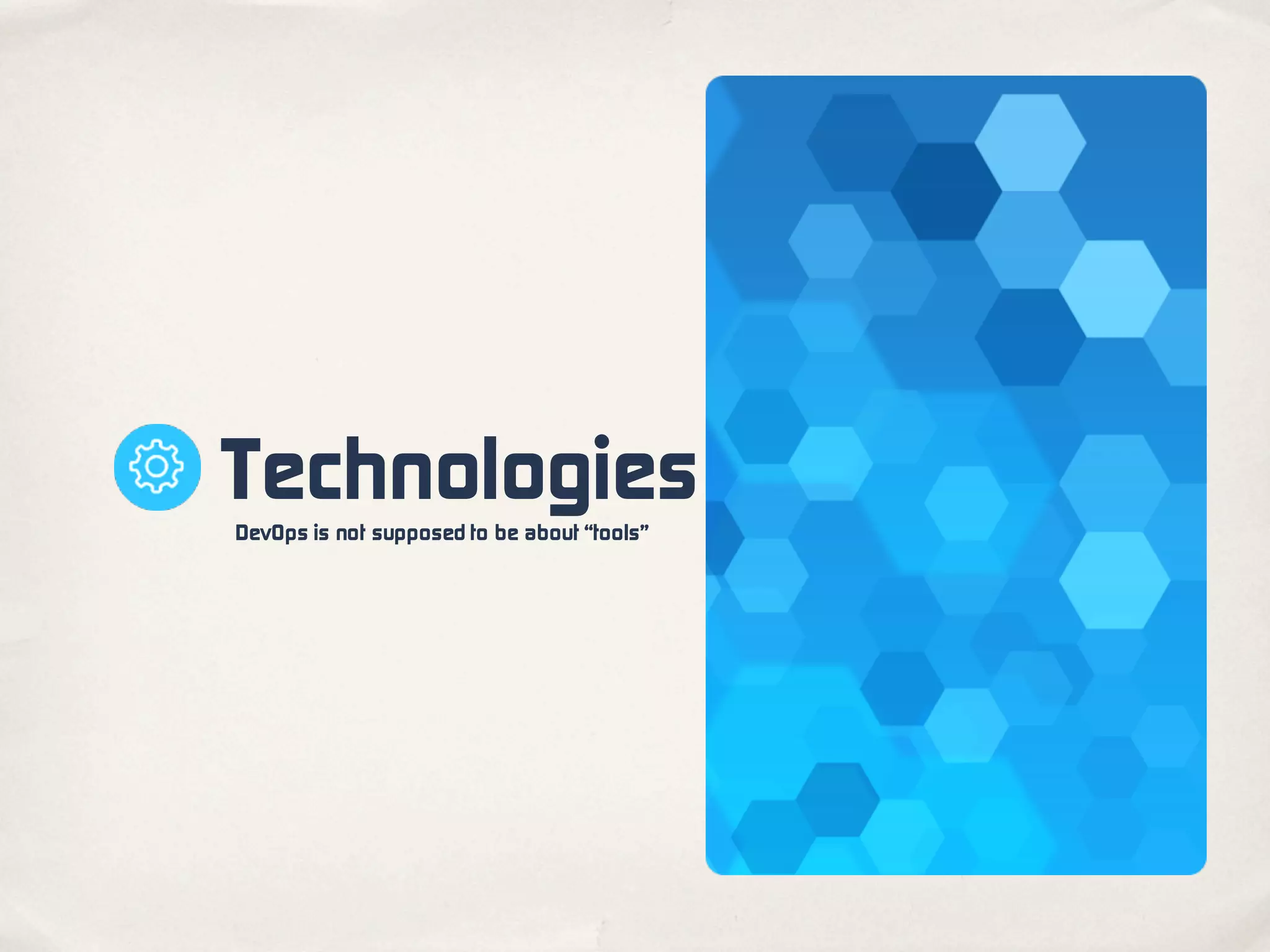 TechnologiesDevOps is not supposed to be about “tools”
 