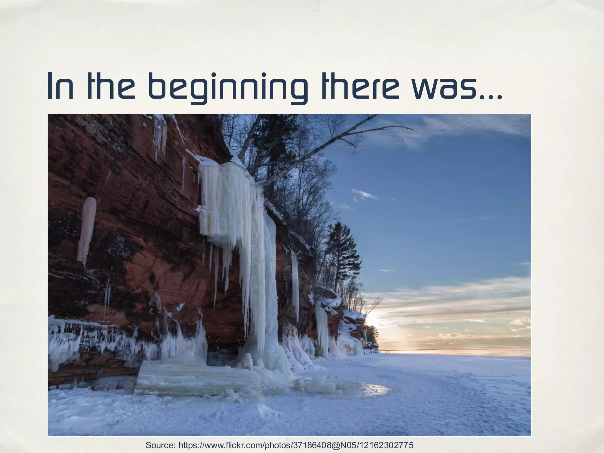 In the beginning there was…
Source: https://www.flickr.com/photos/37186408@N05/12162302775
 