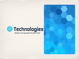 TechnologiesDevOps is not supposed to be about “tools”
 