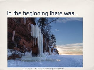 In the beginning there was…
Source: https://www.flickr.com/photos/37186408@N05/12162302775
 
