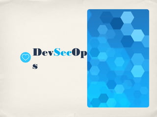 Target State
DevSecOps enables organisations to
deliver inherently secure software at
DevOps speed.
 