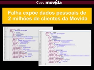 Caso
Falha expõe dados pessoais de
2 milhões de clientes da Movida
 