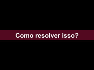 Como resolver isso?
 
