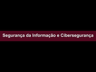 Segurança da Informação e Cibersegurança
 