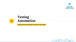Testing
Automation
Doing the same things over and over again
4
 