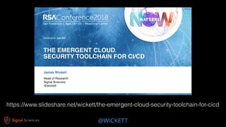 @WICKETT
https://www.slideshare.net/wickett/the-emergent-cloud-security-toolchain-for-cicd
 