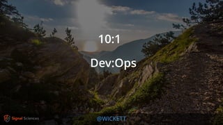 @WICKETT
10:1
Dev:Ops
 